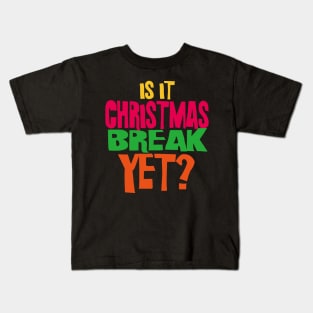 Is it Christmas Break Yet Kids T-Shirt